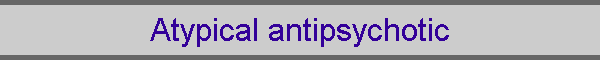 Atypical antipsychotic