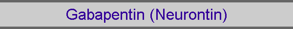 Gabapentin (Neurontin)