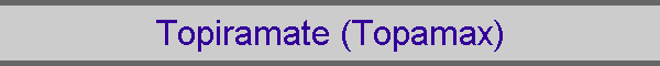 Topiramate (Topamax)