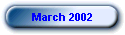 March 2002