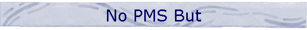 No PMS But