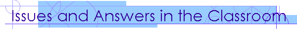 Issues and Answers in the Classroom