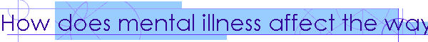 How does mental illness affect the way I function at school